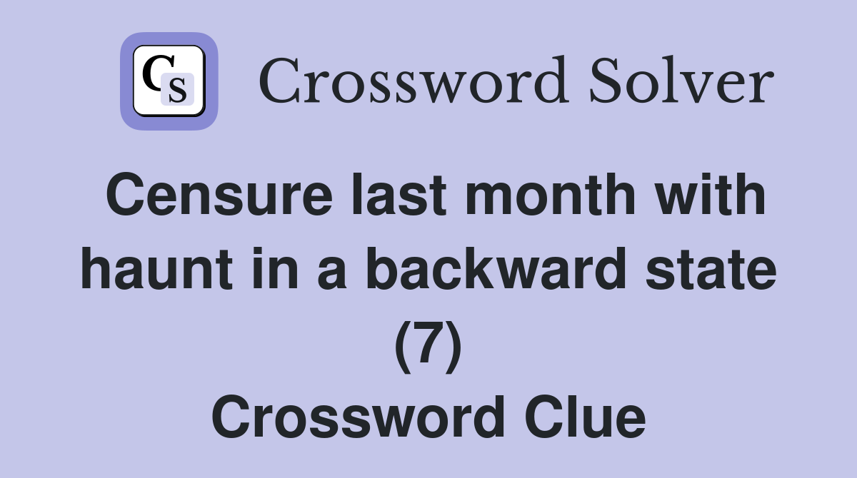 Censure last month with haunt in a backward state (7) Crossword Clue